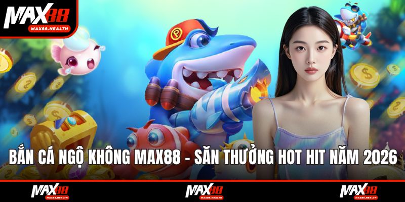 bắn cá ngộ không max88