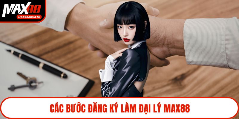 Các bước đăng ký làm đại lý Max88