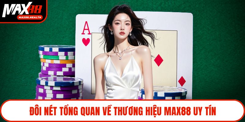 Đôi nét tổng quan về thương hiệu Max88 uy tín