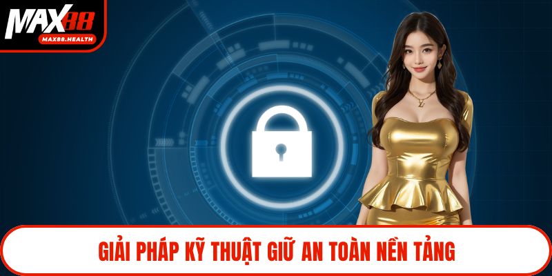 Giải pháp kỹ thuật giữ an toàn nền tảng