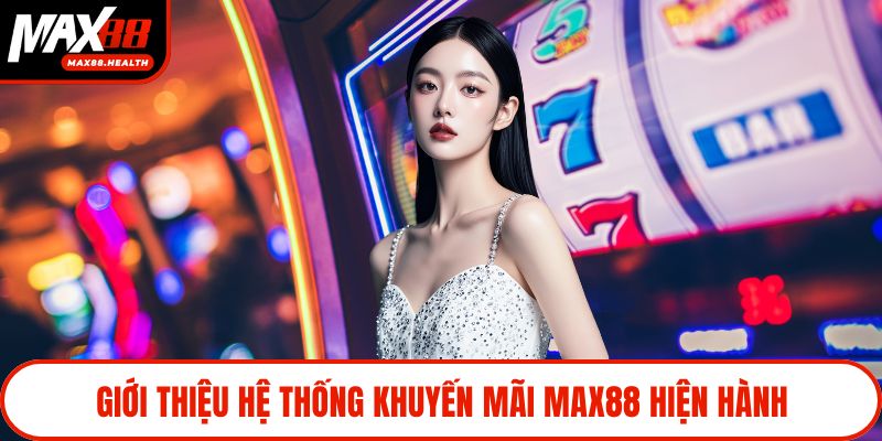 Giới thiệu hệ thống khuyến mãi Max88 hiện hành