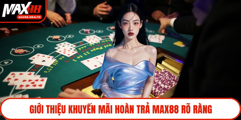 Giới thiệu khuyến mãi hoàn trả Max88 rõ ràng