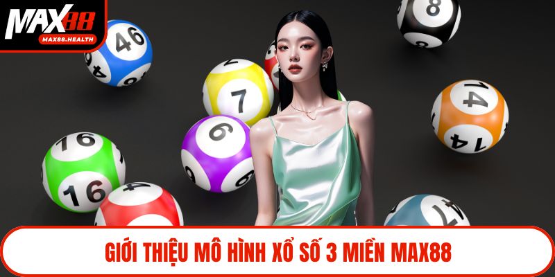 Giới thiệu mô hình xổ số 3 miền Max88