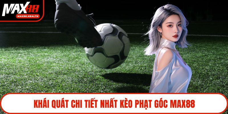 Khái quát chi tiết nhất kèo phạt góc Max88