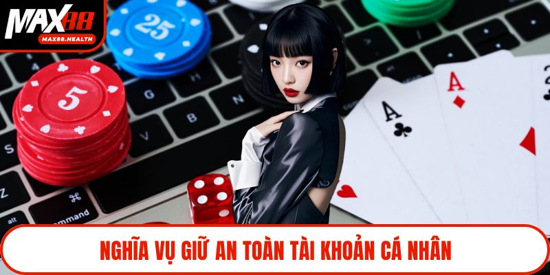Nghĩa vụ giữ an toàn tài khoản cá nhân