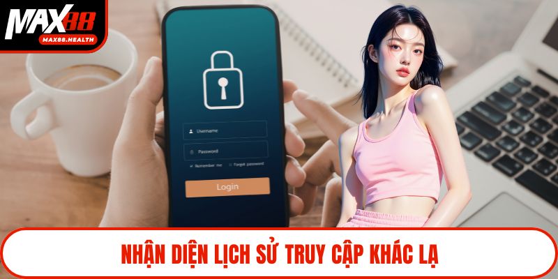 Nhận diện lịch sử truy cập khác lạ