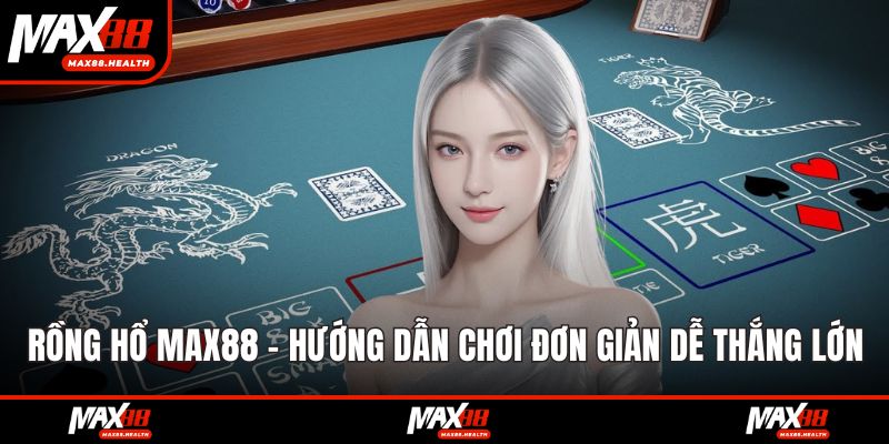 Rồng hổ max88