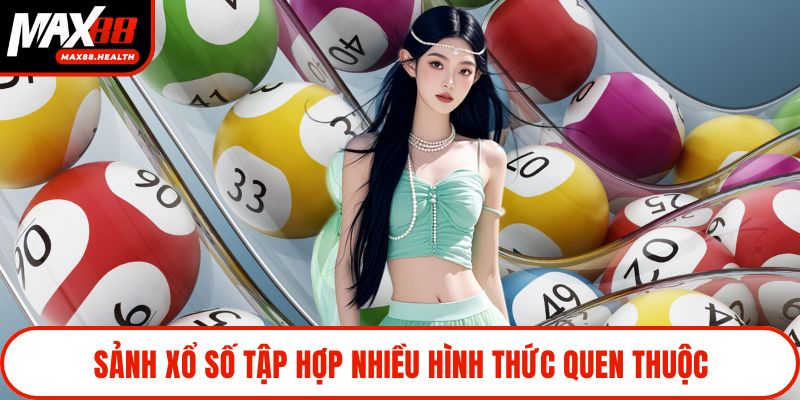 Sảnh xổ số tập hợp nhiều hình thức quen thuộc
