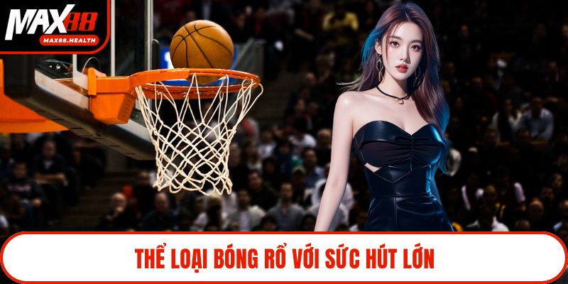 Thể loại bóng rổ với sức hút lớn