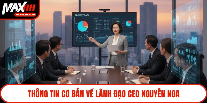 Thông tin cơ bản về lãnh đạo CEO Nguyễn Nga