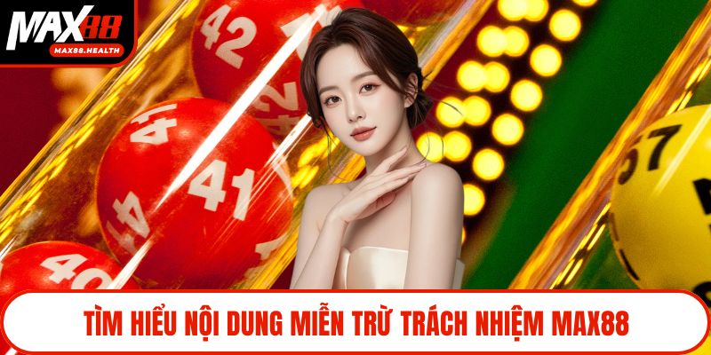Tìm hiểu nội dung miễn trừ trách nhiệm Max88