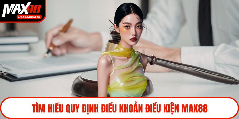 Tìm hiểu quy định điều khoản điều kiện Max88